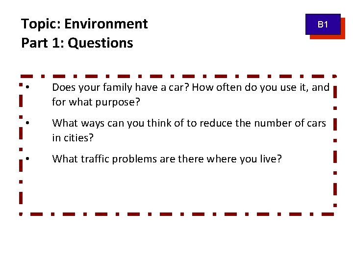 Topic: Environment Part 1: Questions B 1 • Does your family have a car?