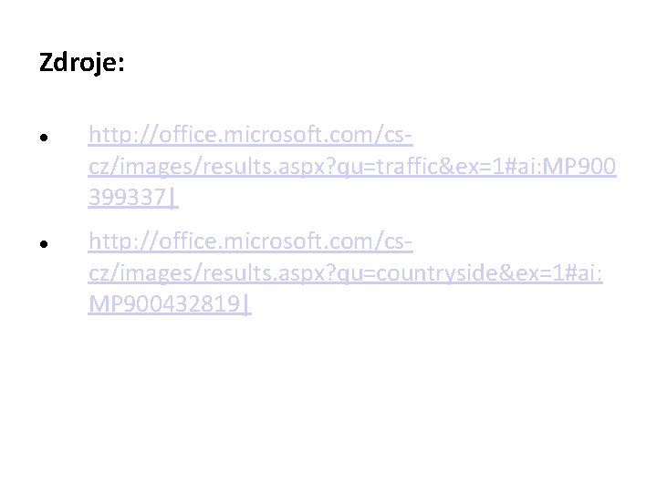 Zdroje: http: //office. microsoft. com/cscz/images/results. aspx? qu=traffic&ex=1#ai: MP 900 399337| http: //office. microsoft. com/cscz/images/results.