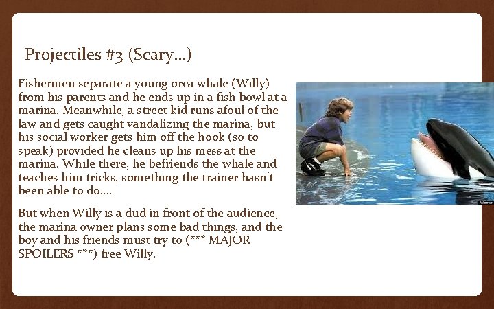 Projectiles #3 (Scary…) Fishermen separate a young orca whale (Willy) from his parents and