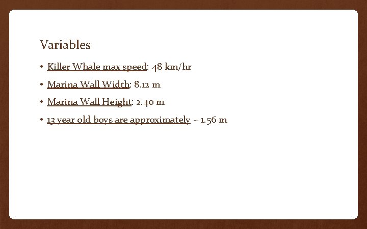 Variables • Killer Whale max speed: 48 km/hr • Marina Wall Width: 8. 12