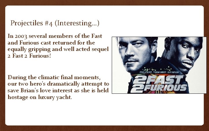 Projectiles #4 (Interesting…) In 2003 several members of the Fast and Furious cast returned