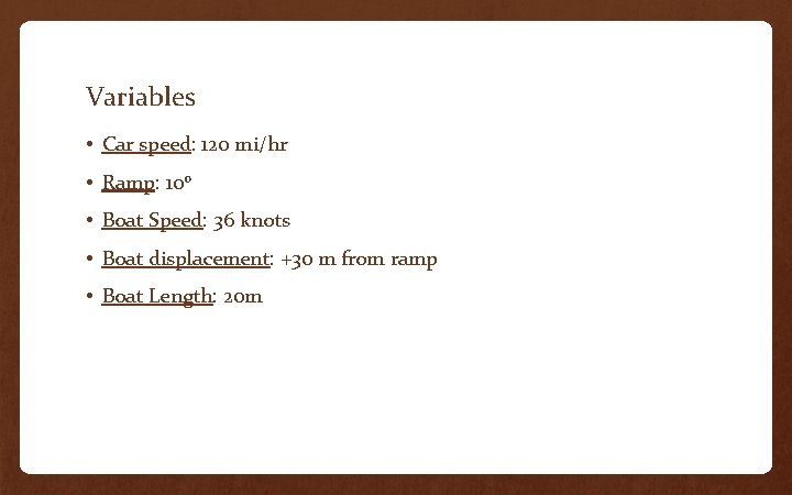 Variables • Car speed: 120 mi/hr • Ramp: 10 o • Boat Speed: 36