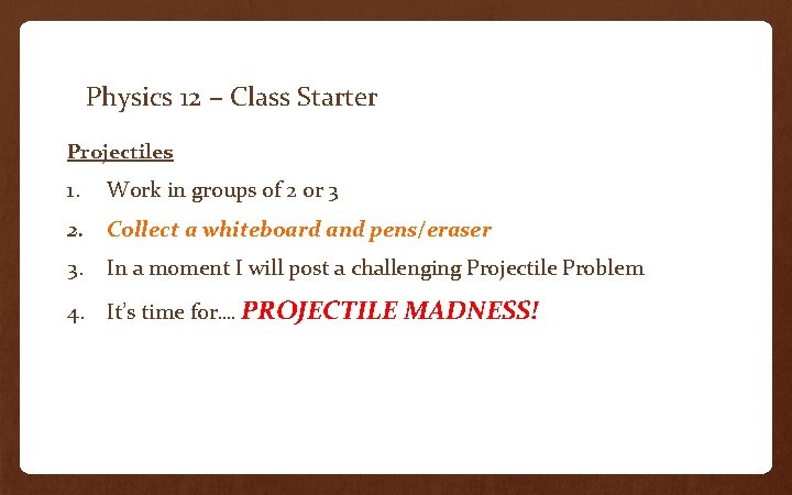 Physics 12 – Class Starter Projectiles 1. Work in groups of 2 or 3
