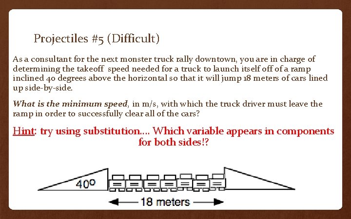 Projectiles #5 (Difficult) As a consultant for the next monster truck rally downtown, you