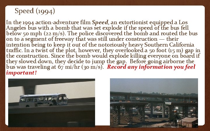 Speed (1994) In the 1994 action-adventure film Speed, an extortionist equipped a Los Angeles