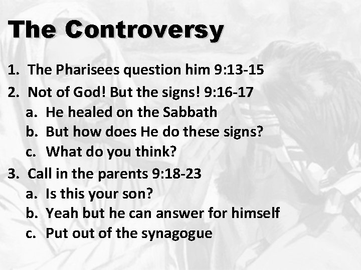The Controversy 1. The Pharisees question him 9: 13 -15 2. Not of God!