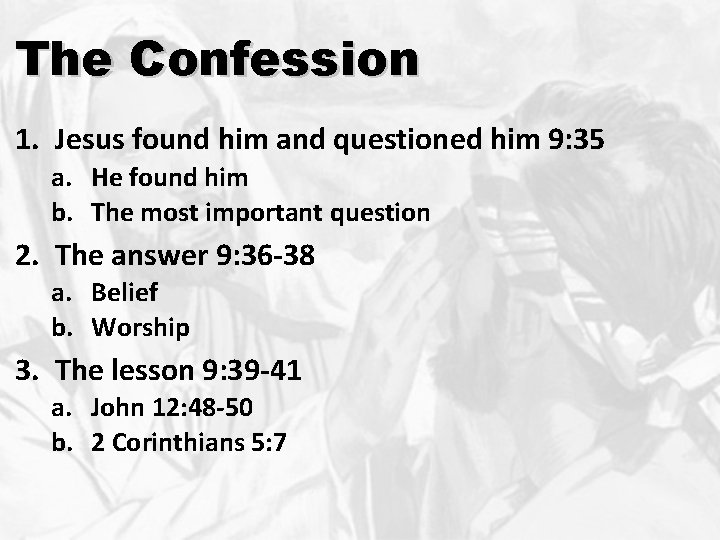 The Confession 1. Jesus found him and questioned him 9: 35 a. He found