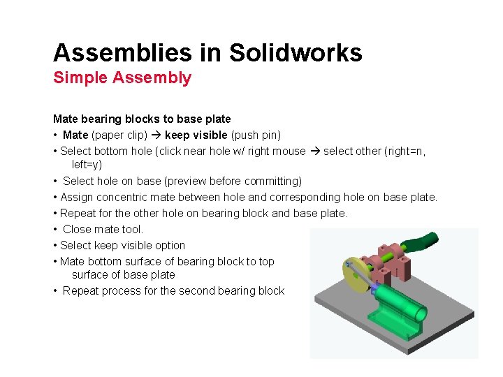 Assemblies in Solidworks Simple Assembly Mate bearing blocks to base plate • Mate (paper