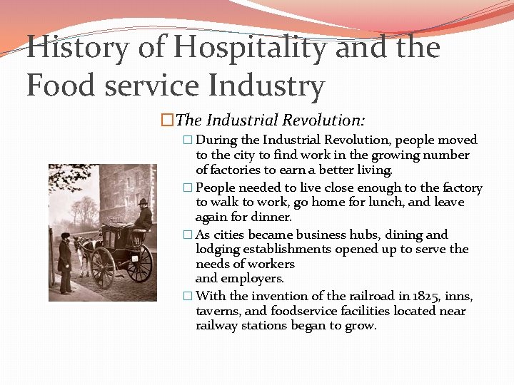 History of Hospitality and the Food service Industry �The Industrial Revolution: � During the