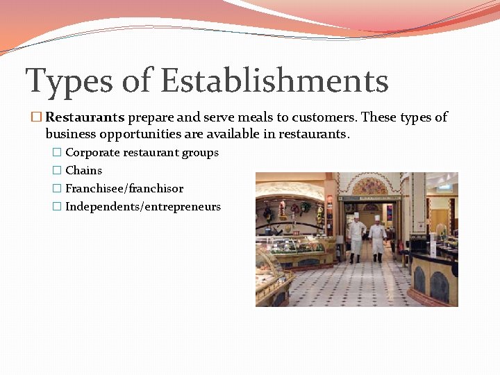 Types of Establishments � Restaurants prepare and serve meals to customers. These types of