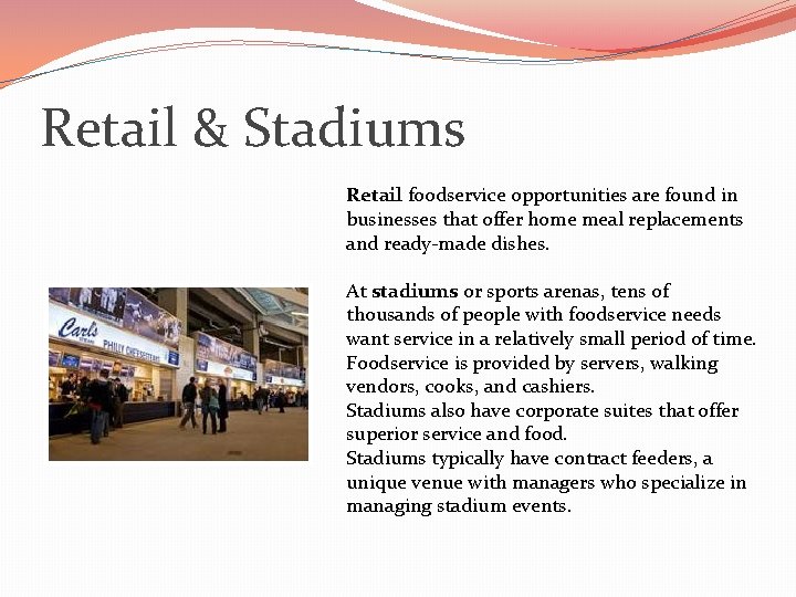 Retail & Stadiums Retail foodservice opportunities are found in businesses that offer home meal