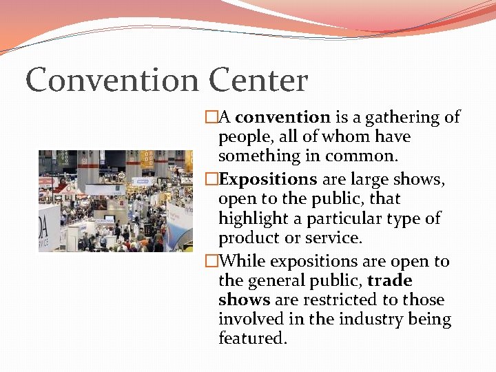 Convention Center �A convention is a gathering of people, all of whom have something