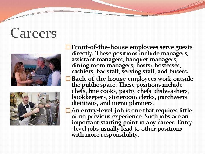 Careers �Front-of-the-house employees serve guests directly. These positions include managers, assistant managers, banquet managers,