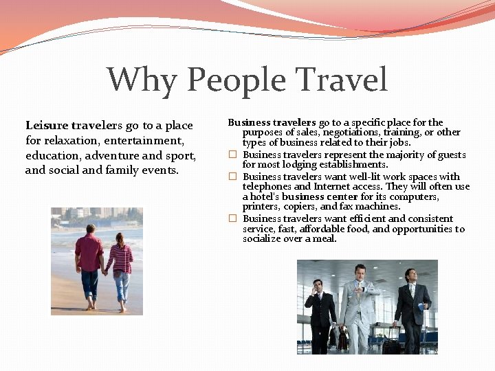 Why People Travel Leisure travelers go to a place for relaxation, entertainment, education, adventure