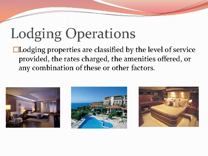 Lodging Operations �Lodging properties are classified by the level of service provided, the rates