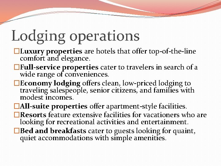 Lodging operations �Luxury properties are hotels that offer top-of-the-line comfort and elegance. �Full-service properties