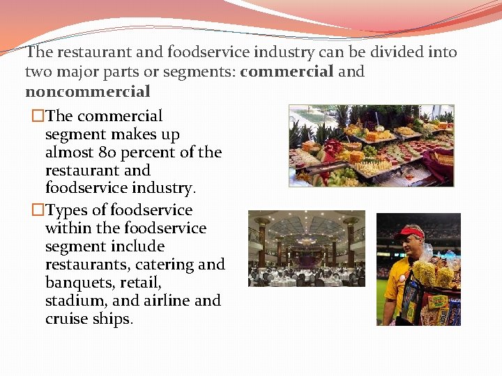 The restaurant and foodservice industry can be divided into two major parts or segments: