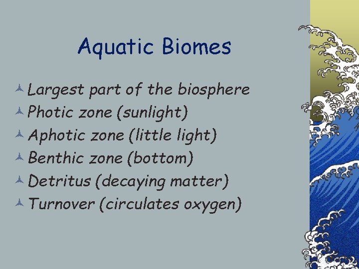 Aquatic Biomes ©Largest part of the biosphere ©Photic zone (sunlight) ©Aphotic zone (little light)