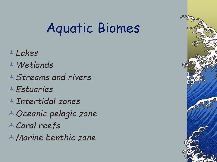 Aquatic Biomes © Lakes © Wetlands © Streams and rivers © Estuaries © Intertidal