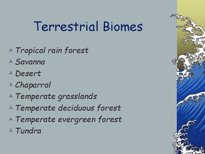 Terrestrial Biomes © Tropical rain forest © Savanna © Desert © Chaparral © Temperate
