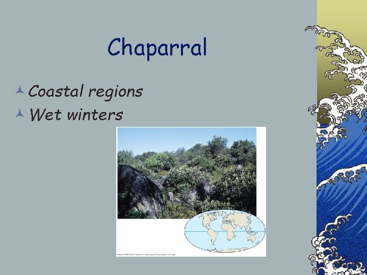 Chaparral ©Coastal regions ©Wet winters 
