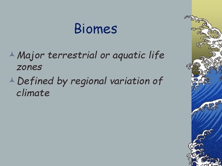 Biomes ©Major terrestrial or aquatic life zones ©Defined by regional variation of climate 