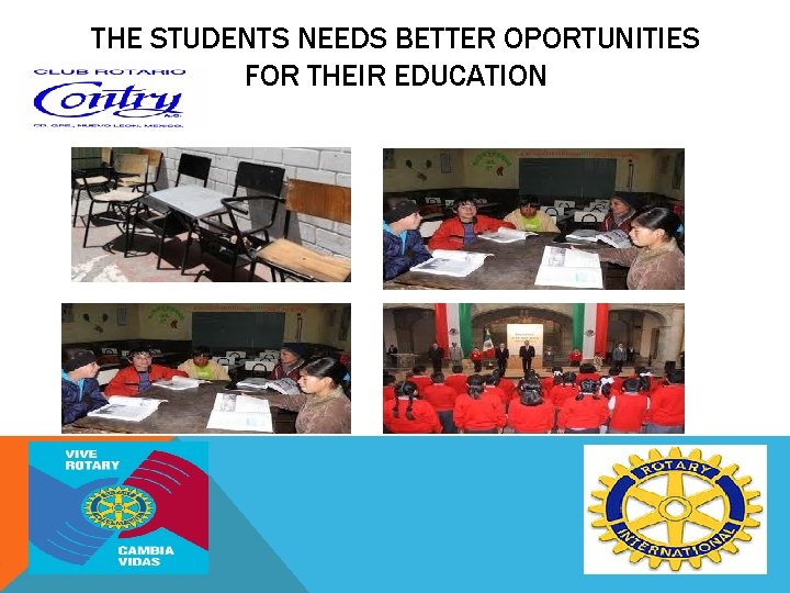 THE STUDENTS NEEDS BETTER OPORTUNITIES FOR THEIR EDUCATION 