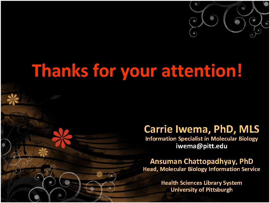 Thanks for your attention! Carrie Iwema, Ph. D, MLS Information Specialist in Molecular Biology