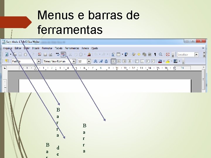 Menus e barras de ferramentas B a r r a B a d e