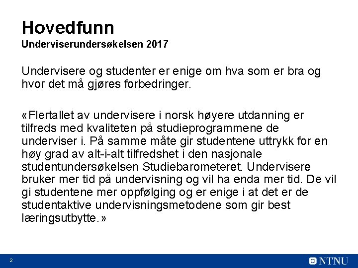 Hovedfunn Underviserundersøkelsen 2017 Undervisere og studenter er enige om hva som er bra og