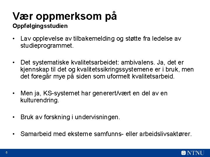 Vær oppmerksom på Oppfølgingsstudien • Lav opplevelse av tilbakemelding og støtte fra ledelse av