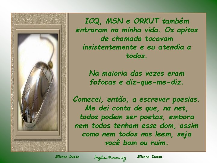 ICQ, MSN e ORKUT também entraram na minha vida. Os apitos de chamada tocavam