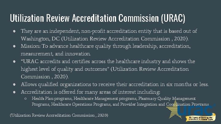Utilization Review Accreditation Commission (URAC) ● They are an independent, non-profit accreditation entity that