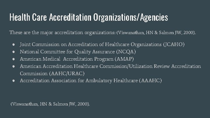 Health Care Accreditation Organizations/Agencies These are the major accreditation organizations: (Viswanathan, HN & Salmon