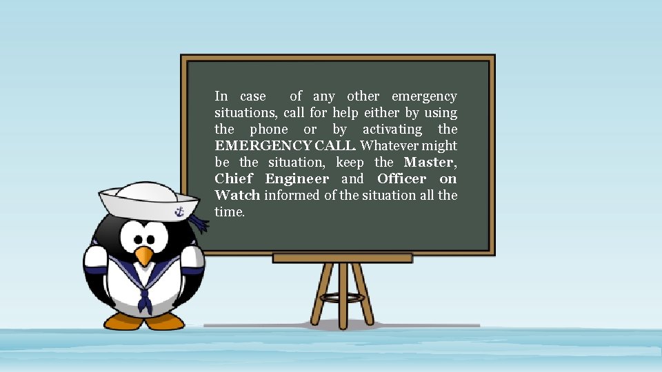 In case of any other emergency situations, call for help either by using the