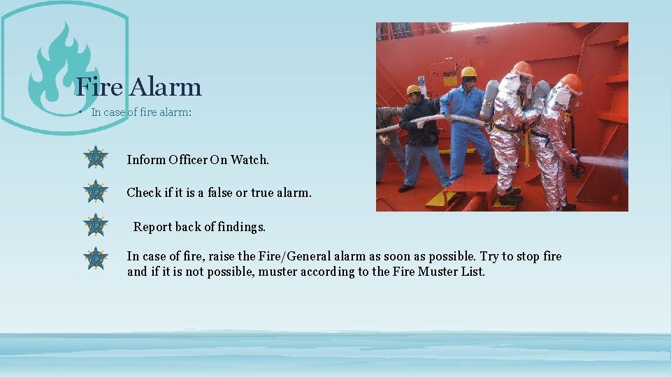 Fire Alarm • In case of fire alarm: Inform Officer On Watch. Check if
