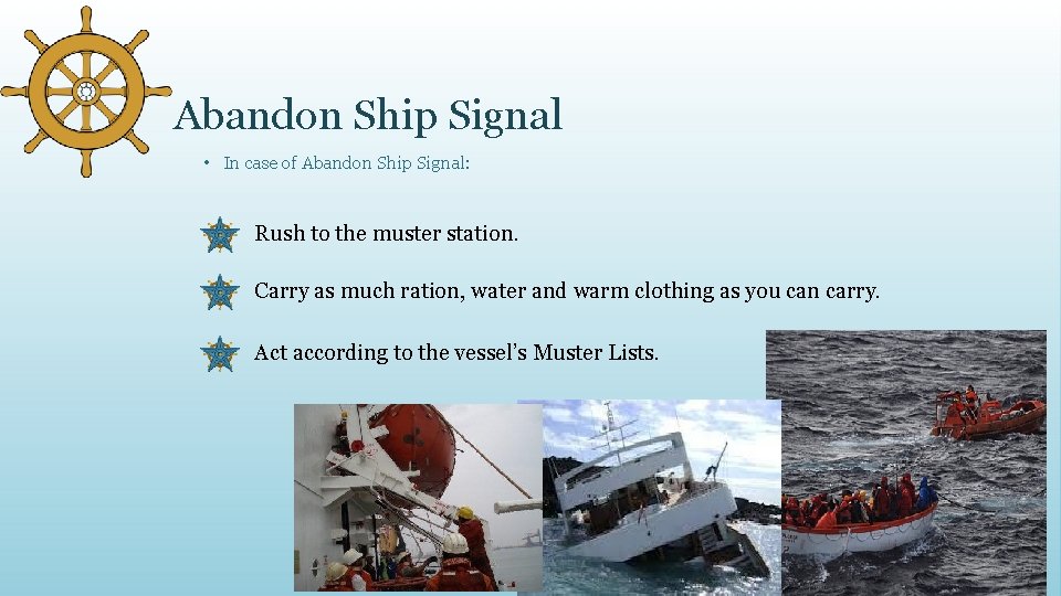 Abandon Ship Signal • In case of Abandon Ship Signal: Rush to the muster