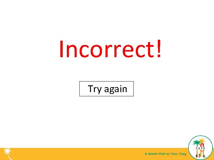 Incorrect! Try again 