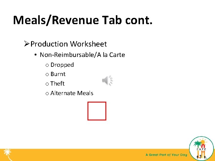 Meals/Revenue Tab cont. ØProduction Worksheet • Non-Reimbursable/A la Carte o Dropped o Burnt o