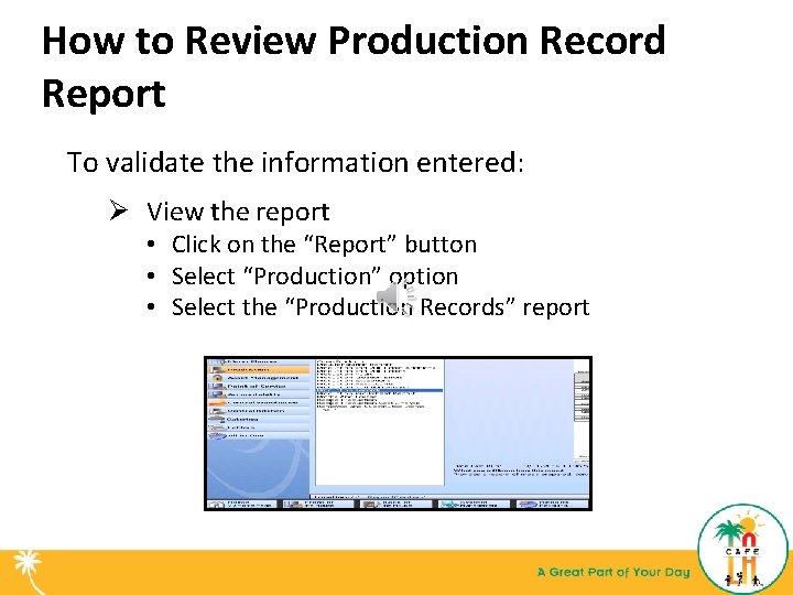 How to Review Production Record Report To validate the information entered: Ø View the