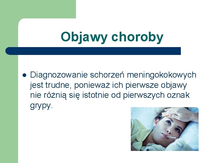 Objawy choroby l Diagnozowanie schorzeń meningokokowych jest trudne, ponieważ ich pierwsze objawy nie różnią