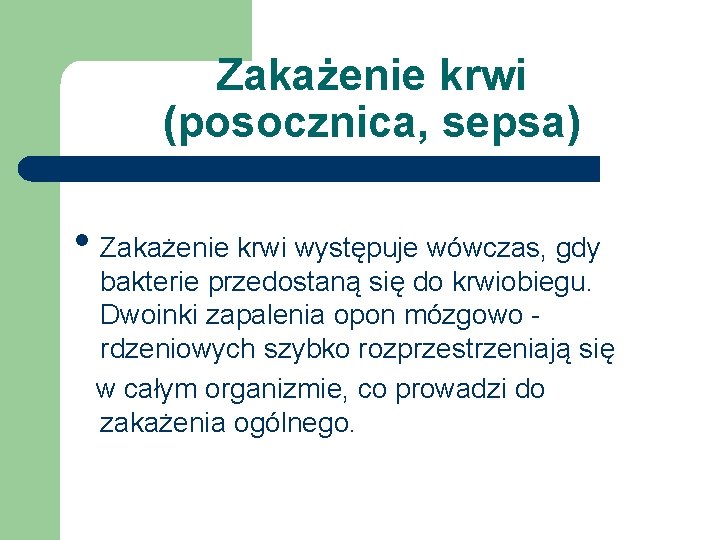 Zakażenie krwi (posocznica, sepsa) • Zakażenie krwi występuje wówczas, gdy bakterie przedostaną się do