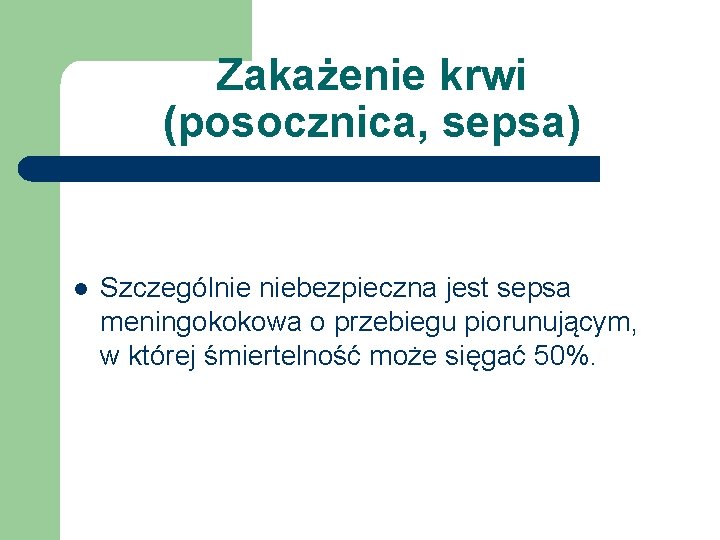 Zakażenie krwi (posocznica, sepsa) l Szczególnie niebezpieczna jest sepsa meningokokowa o przebiegu piorunującym, w