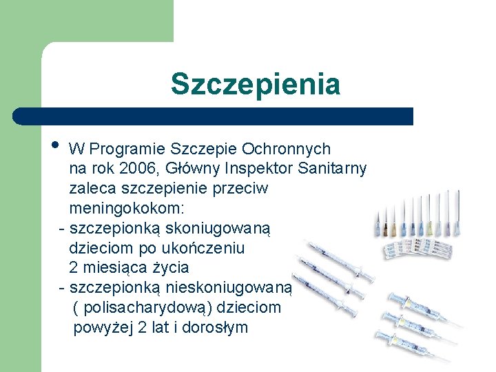 Szczepienia • W Programie Szczepie Ochronnych na rok 2006, Główny Inspektor Sanitarny zaleca szczepienie