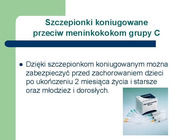 Szczepionki koniugowane przeciw meninkokokom grupy C l Dzięki szczepionkom koniugowanym można zabezpieczyć przed zachorowaniem