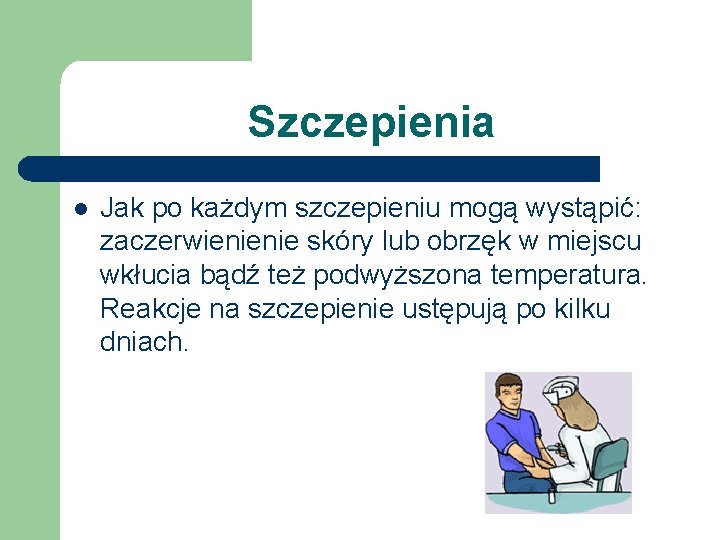 Szczepienia l Jak po każdym szczepieniu mogą wystąpić: zaczerwienienie skóry lub obrzęk w miejscu