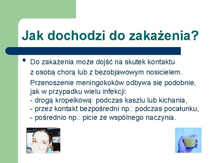 Jak dochodzi do zakażenia? • Do zakażenia może dojść na skutek kontaktu z osobą