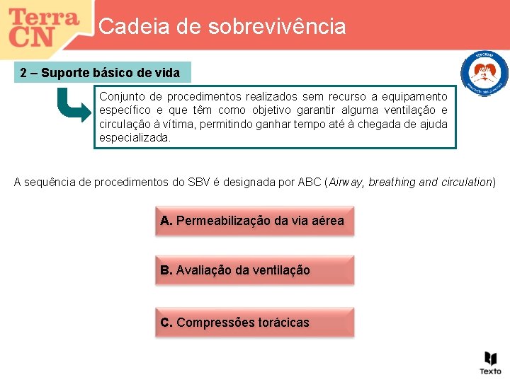 Cadeia de sobrevivência 2 – Suporte básico de vida Conjunto de procedimentos realizados sem