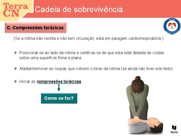 Cadeia de sobrevivência C. Compressões torácicas (Se a vítima não ventila e não tem