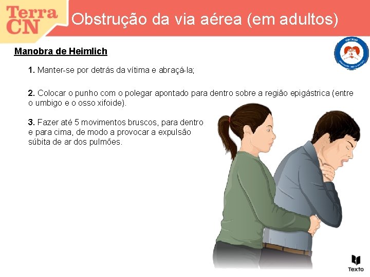 Obstrução da via aérea (em adultos) Manobra de Heimlich 1. Manter-se por detrás da